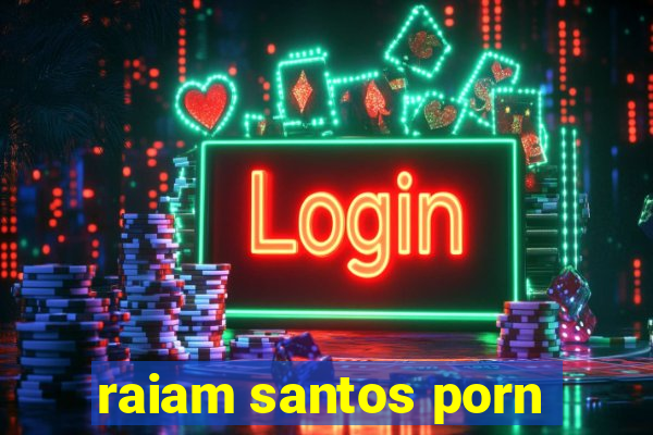 raiam santos porn